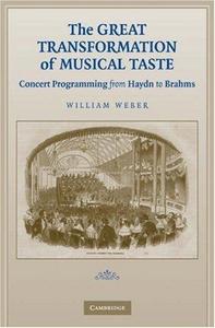 The Great Transformation of Musical Taste : Concert Programming from Haydn to Brahms