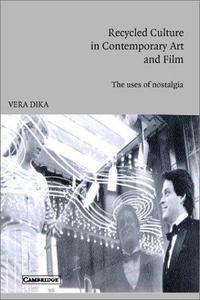 Recycled culture in contemporary art and film: the uses of nostalgia