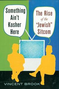 Something Ain't Kosher Here : The Rise of the Jewish Sitcom