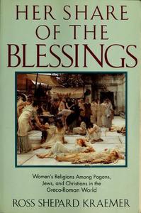 Her share of the blessings : women's religions among pagans, Jews, and Christians in the Greco-Roman world
