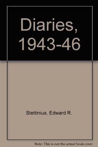 The diaries of Edward R. Stettinius, Jr., 1943-1946.