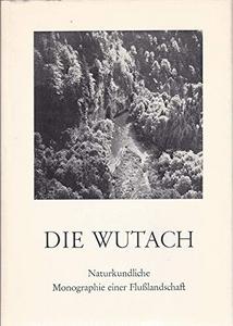 Die Wutach: naturkundliche Monographie einer Flusslandschaft