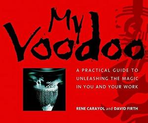 My Voodoo : A Practical Guide to Unleashing the Magic in You and Your Work