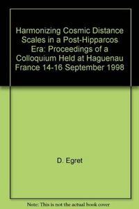Harmonizing cosmic distance scales in a post-Hipparcos era : proceedings of a colloquium held at Haguenau, France, 14-16 September, 1998