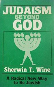 Judaism Beyond God: A Radical New Way to Be Jewish