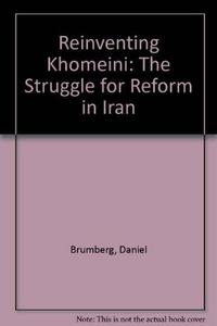Reinventing Khomeini : the struggle for reform in Iran