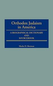 Orthodox Judaism in America : a biographical dictionary and sourcebook
