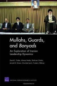 Mullahs, Guards, and Bonyads: an Exploration of Iranian Leadership Dynamics