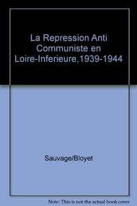 La répression anti-communiste en Loire-Inférieure, 1939 - 1944