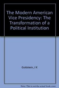 The Modern American Vice Presidency: The Transformation of a Political Institution