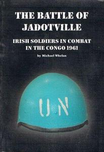 The Battle of Jadotville: Irish Soldiers in Combat in the Congo 1961