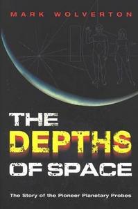 The Depths of Space : The Story of the Pioneer Planetary Probes