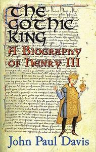 The Gothic King: A Biography of Henry III