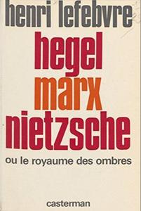 Hegel, Marx, Nietzsche ou Le royaume des ombres