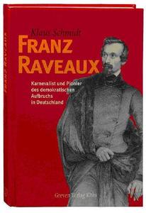 Franz Raveaux: Karnevalist und Pionier des demokratischen Aufbruchs in Deutschland