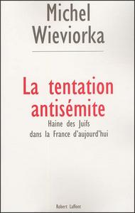 La tentation antisémite : haine des juifs dans la France d'aujourd'hui