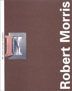 Robert Morris : [rétrospective 1961-1994], [exposition], Musée national d'art moderne-Centre de création industrielle, Centre Georges Pompidou, Paris, [5 juillet-23 octobre 1995]