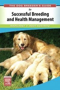 The Dog Breeder's Guide to Successful Breeding and Health Management