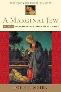 A Marginal Jew: Rethinking the Historical Jesus, Volume I: The Roots of the Problem and the Person (The Anchor Yale Bible Reference Library)