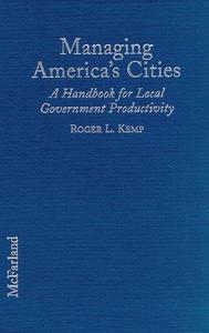 Managing America's Cities: A Handbook for Local Government Productivity