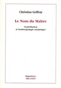 Le Nom du Maître : contribution à l'anthropologie analytique