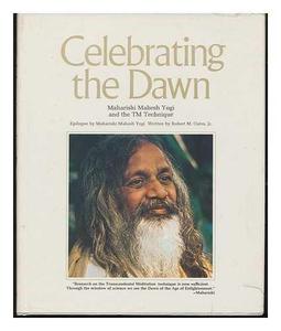 Celebrating the dawn : Maharishi Mahesh Yogi and the TM technique