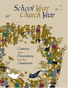 School year church year : customs and decorations for the classroom.
