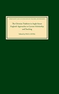 The Christian tradition in Anglo-Saxon England : approaches to current scholarship and teaching