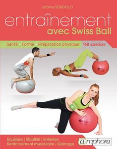 Entraînement avec Swiss ball : renforcement musculaire, gainage, équilibre, performance et bien-être, plus de 170 exercices et variantes