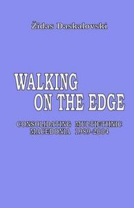 Walking on the edge: consolidating multiethnic Macedonia 1989-2004