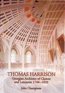 Thomas Harrison : Georgian architect of Chester and Lancaster, 1744-1829