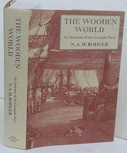 The Wooden World : An Anatomy of the Georgian Navy