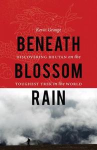 Beneath Blossom Rain: Discovering Bhutan on the Toughest Trek in the World