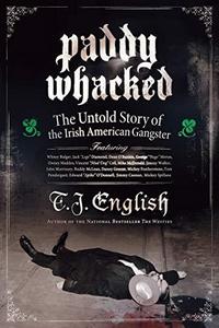 Paddy Whacked : The Untold Story of the Irish American Gangster