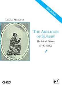 The abolition of slavery : the British debate, 1787-1840