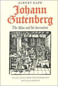 Johann Gutenberg : the man and his invention