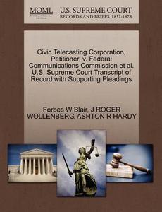 Civic Telecasting Corporation, Petitioner, v. Federal Communications Commission et al. U.S. Supreme Court Transcript of Record with Supporting Pleadings