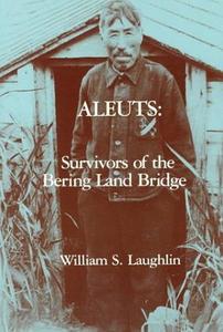Aleuts : survivors of the Bering land bridge