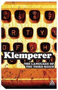 The Language of the Third Reich: LTI--Lingua Tertii Imperii: A Philologist's Notebook