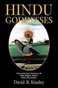Hindu Goddesses : Visions of the Divine Feminine in the Hindu Religious Tradition