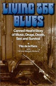 Living the Blues: Canned Heat's Story of Music, Drugs, Death, Sex and Survival