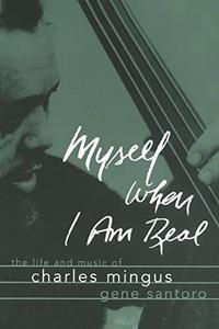 Myself when I am real : the life and music of Charles Mingus