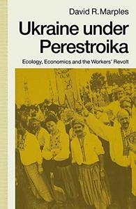 Ukraine under Perestroika : Ecology, Economics and the Workers? Revolt