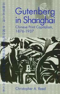 Gutenberg in Shanghai : Chinese print capitalism, 1876-1937