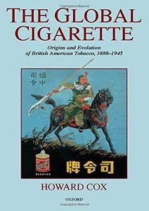 The global cigarette : origins and evolution of British American Tobacco, 1880-1945