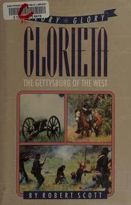 Glory, Glory, Glorieta : The Gettysburg of the West