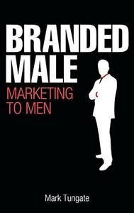 Branded male : marketing to men