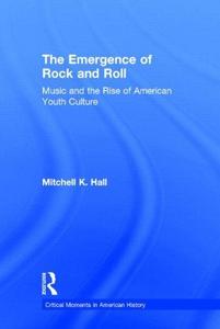 The emergence of rock and roll : music and the rise of American youth culture