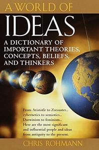 A World of Ideas : A Dictionary of Important Theories, Concepts, Beliefs, and Thinkers
