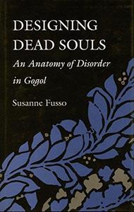Designing dead souls : an anatomy of disorder in Gogol